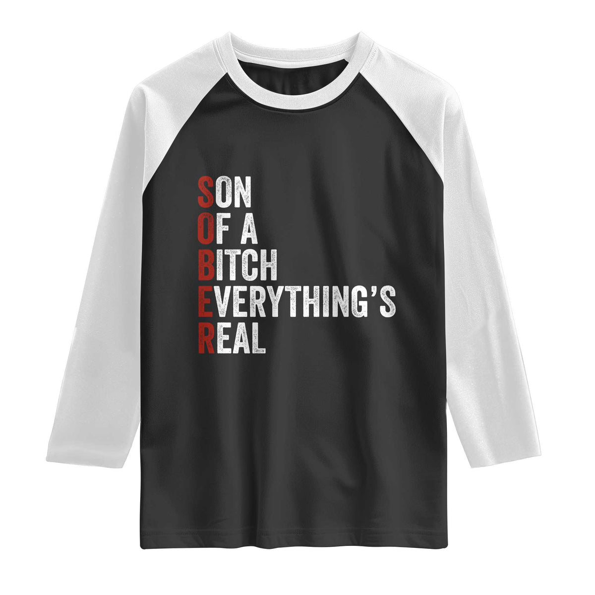 Sobriety Anniversary Raglan Shirt Sober Son Of A Bitch Everythings Real AA NA TS11 Black White Print Your Wear