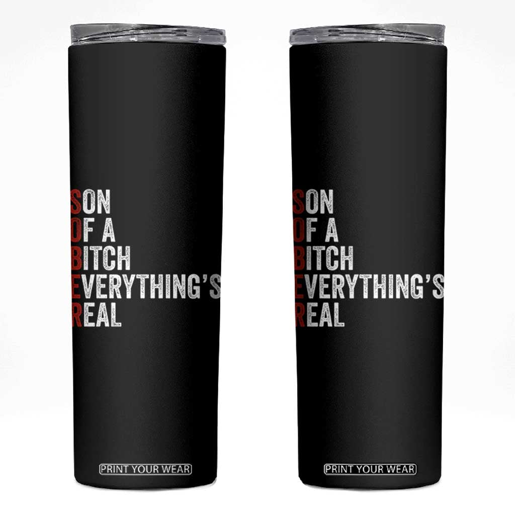 Sobriety Anniversary Skinny Tumbler Sober Son Of A Bitch Everythings Real AA NA TS11 Black Print Your Wear