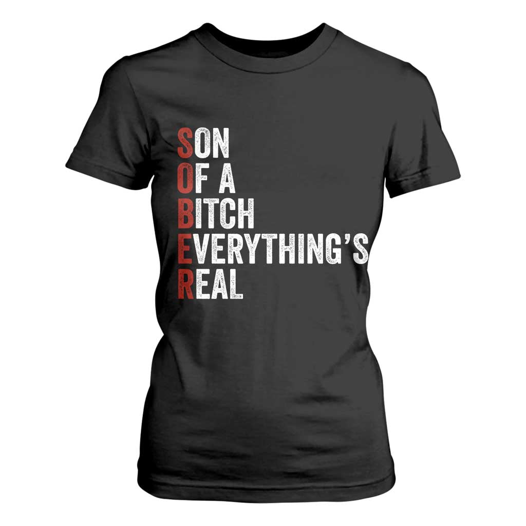Sobriety Anniversary T Shirt For Women Sober Son Of A Bitch Everythings Real AA NA TS11 Black Print Your Wear