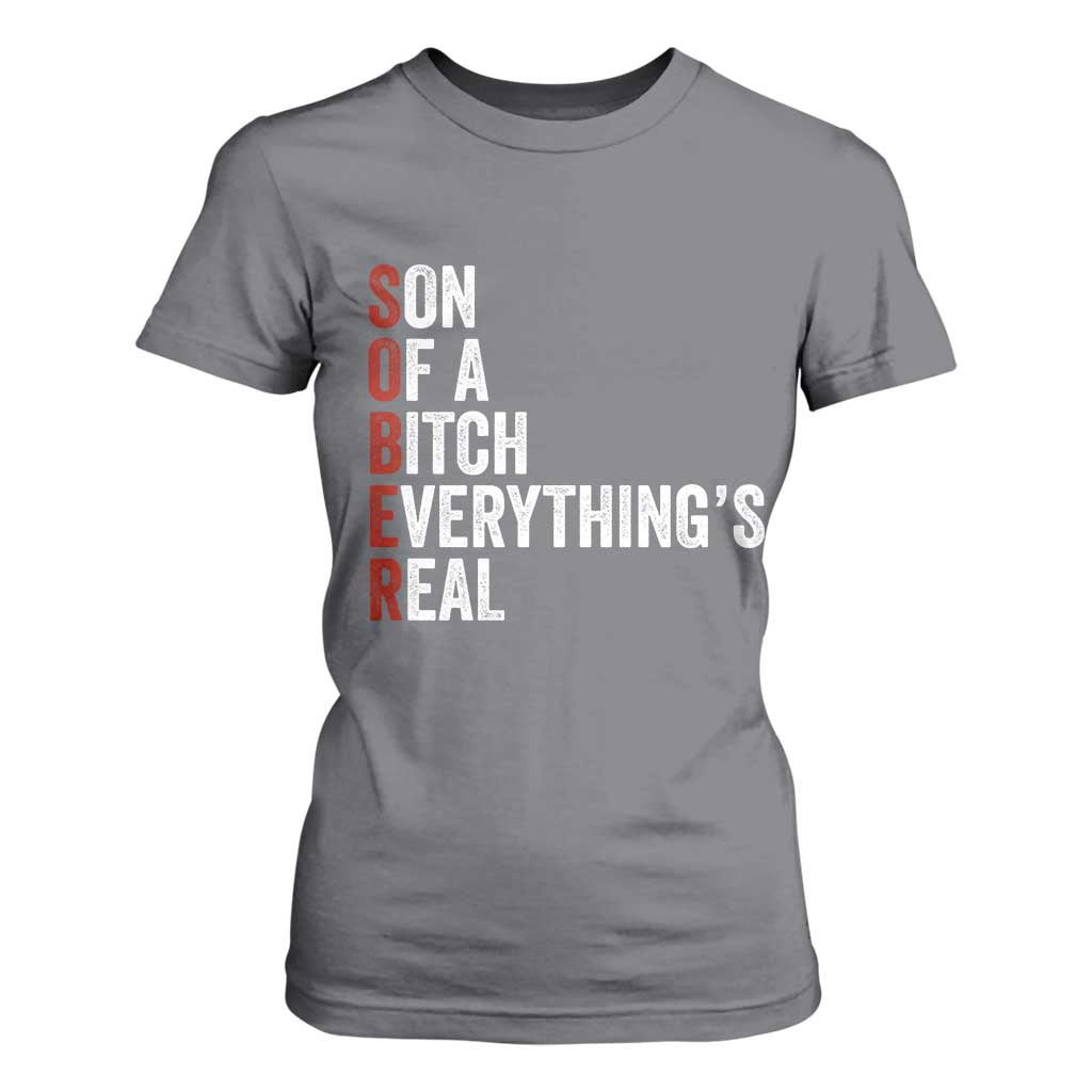 Sobriety Anniversary T Shirt For Women Sober Son Of A Bitch Everythings Real AA NA TS11 Charcoal Print Your Wear