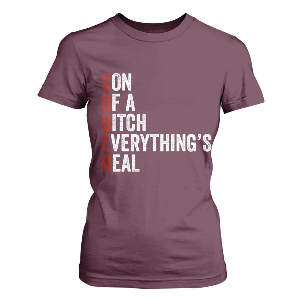 Sobriety Anniversary T Shirt For Women Sober Son Of A Bitch Everythings Real AA NA TS11 Maroon Print Your Wear