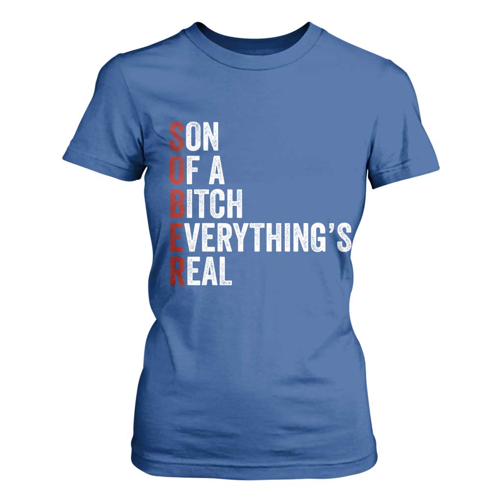Sobriety Anniversary T Shirt For Women Sober Son Of A Bitch Everythings Real AA NA TS11 Royal Blue Print Your Wear