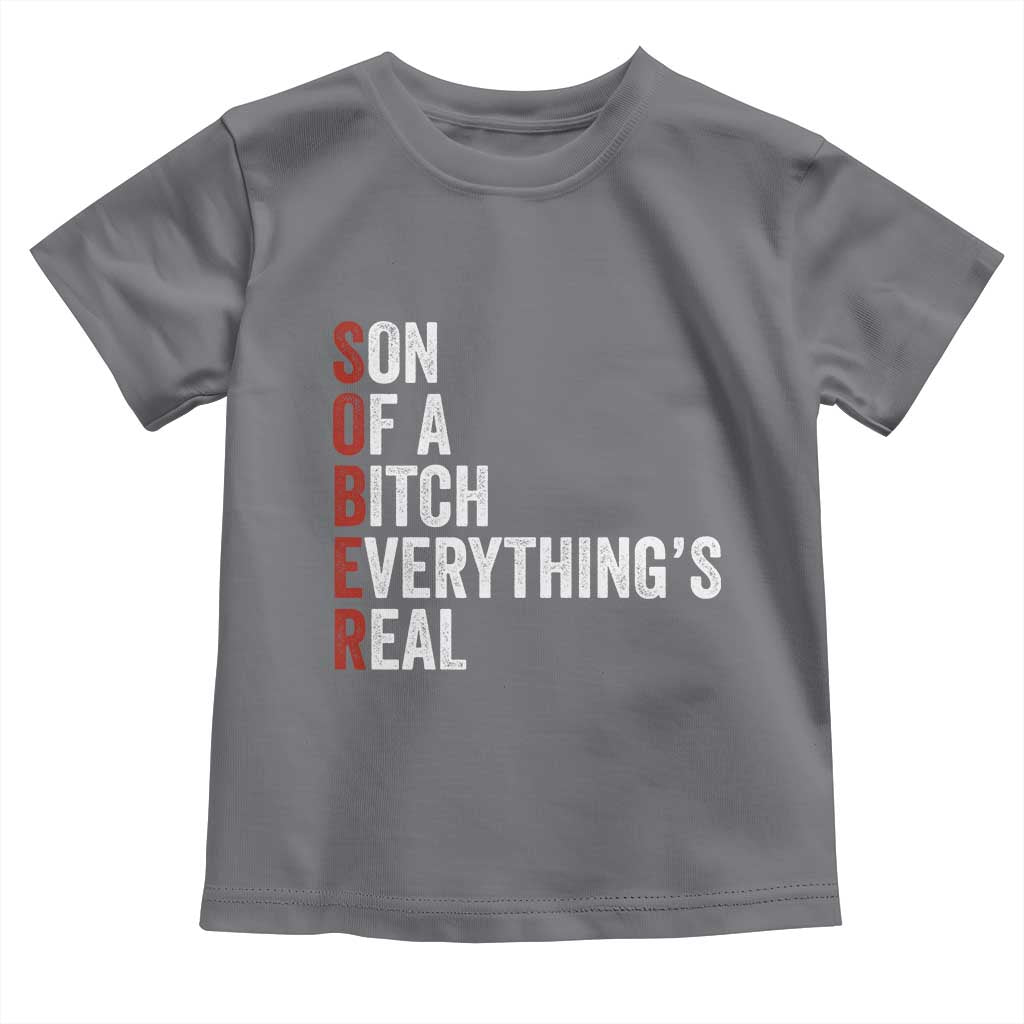 Sobriety Anniversary Toddler T Shirt Sober Son Of A Bitch Everythings Real AA NA TS11 Charcoal Print Your Wear