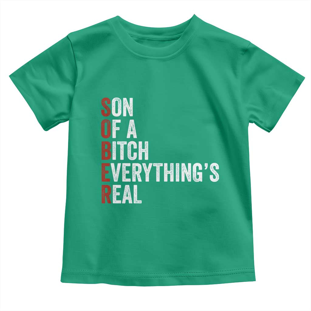 Sobriety Anniversary Toddler T Shirt Sober Son Of A Bitch Everythings Real AA NA TS11 Irish Green Print Your Wear