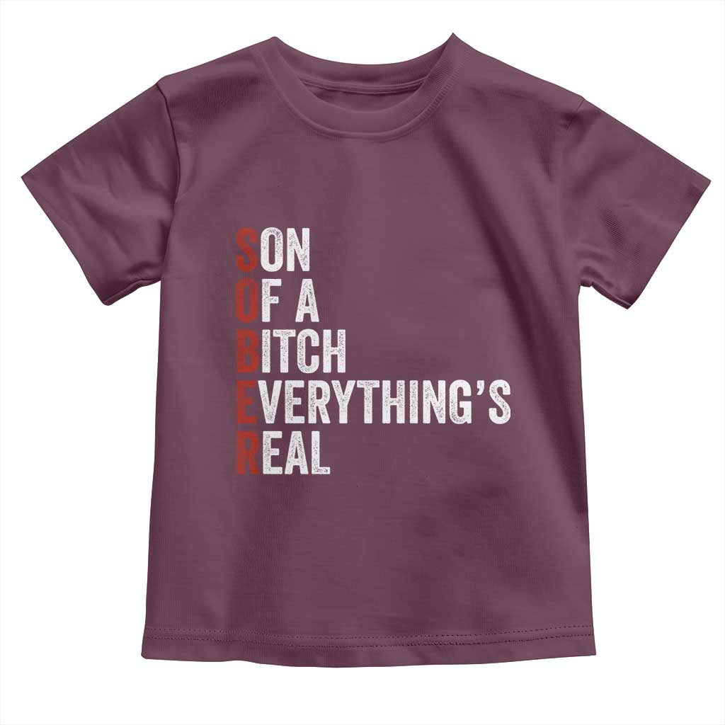 Sobriety Anniversary Toddler T Shirt Sober Son Of A Bitch Everythings Real AA NA TS11 Maroon Print Your Wear
