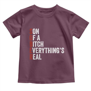 Sobriety Anniversary Toddler T Shirt Sober Son Of A Bitch Everythings Real AA NA TS11 Maroon Print Your Wear