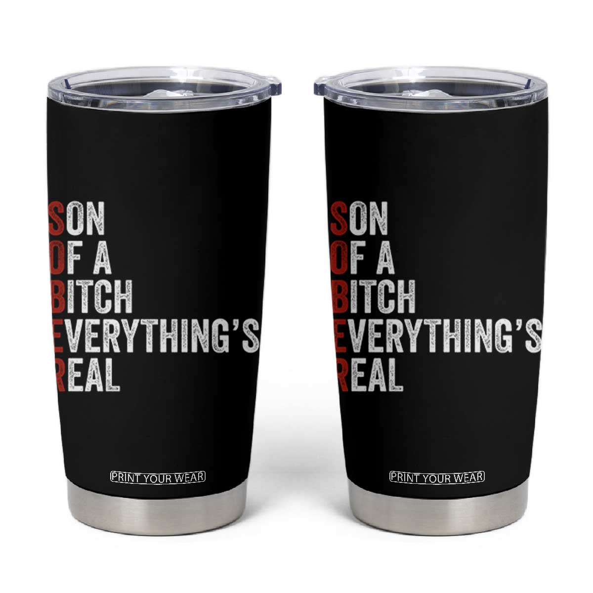 Sobriety Anniversary Tumbler Cup Sober Son Of A Bitch Everythings Real AA NA TS11 Black Print Your Wear