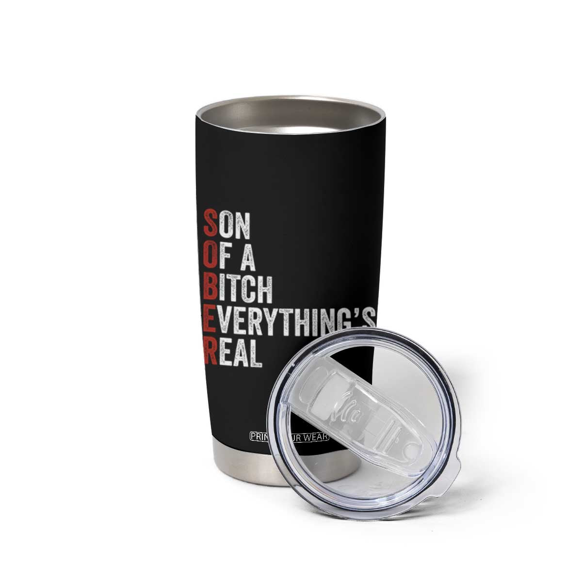 Sobriety Anniversary Tumbler Cup Sober Son Of A Bitch Everythings Real AA NA TS11 Print Your Wear