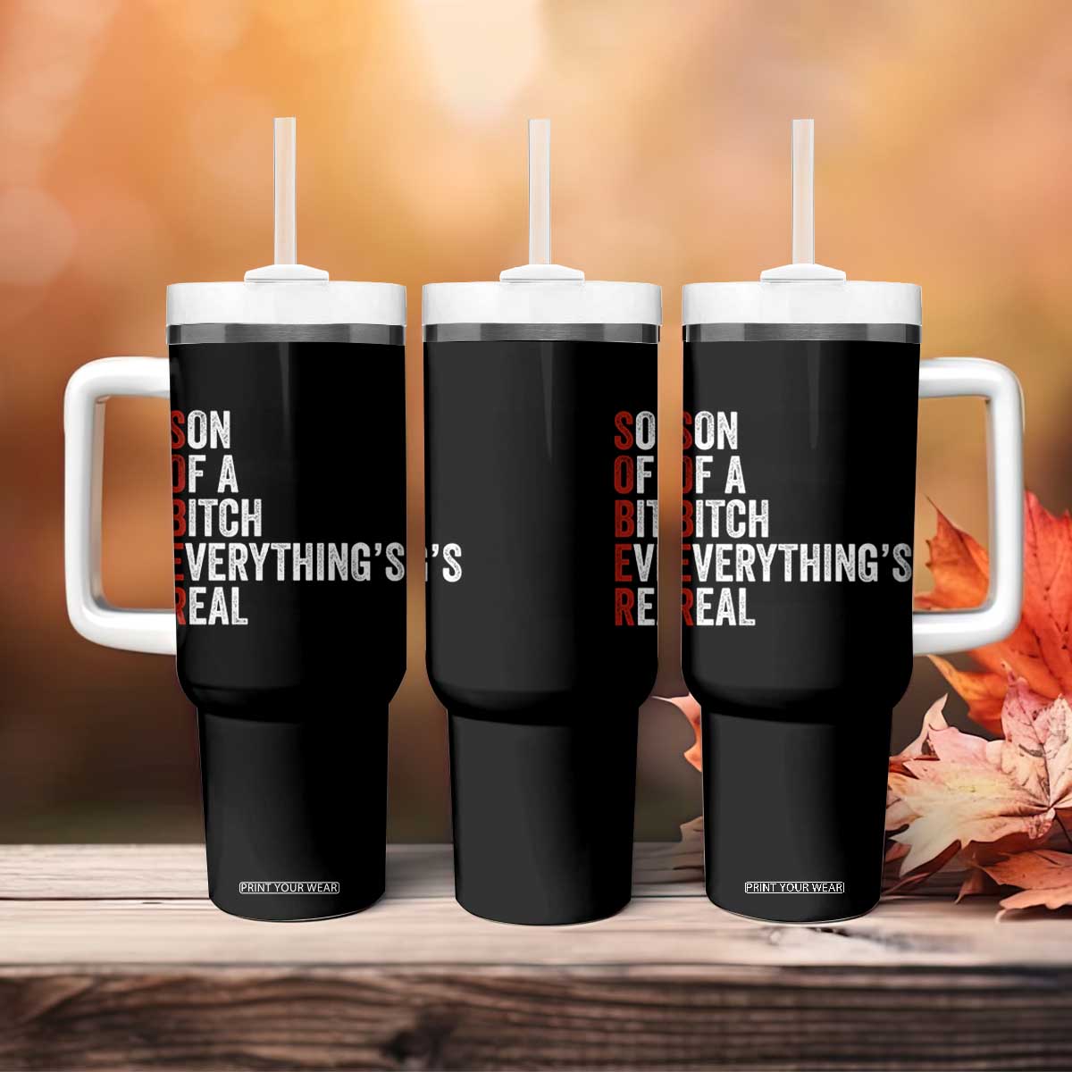 Sobriety Anniversary Tumbler With Handle Sober Son Of A Bitch Everythings Real AA NA TS11 Print Your Wear