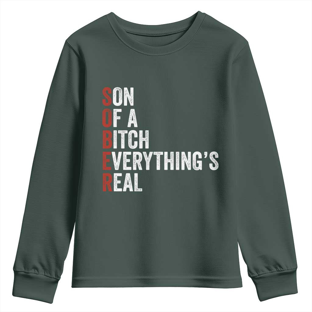 Sobriety Anniversary Youth Sweatshirt Sober Son Of A Bitch Everythings Real AA NA TS11 Dark Forest Green Print Your Wear