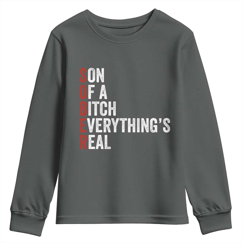 Sobriety Anniversary Youth Sweatshirt Sober Son Of A Bitch Everythings Real AA NA TS11 Dark Heather Print Your Wear