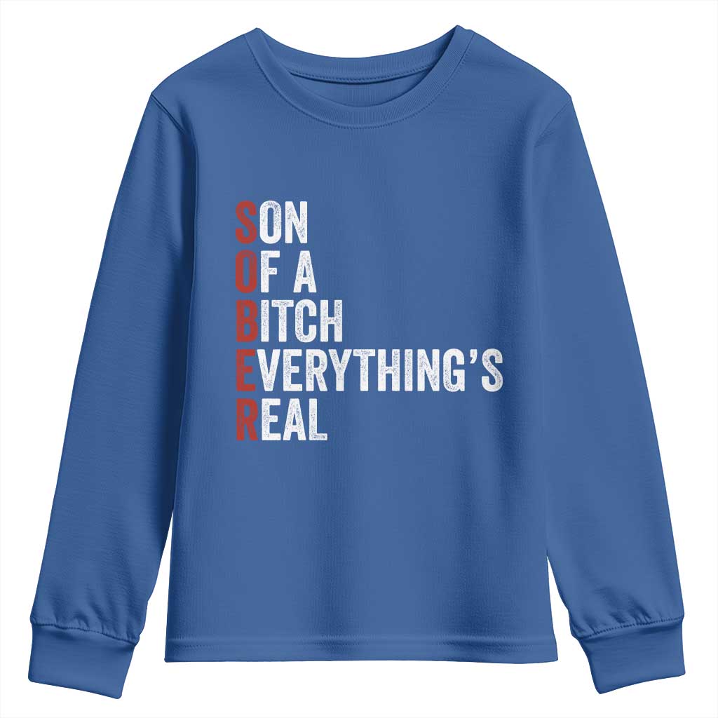 Sobriety Anniversary Youth Sweatshirt Sober Son Of A Bitch Everythings Real AA NA TS11 Royal Blue Print Your Wear