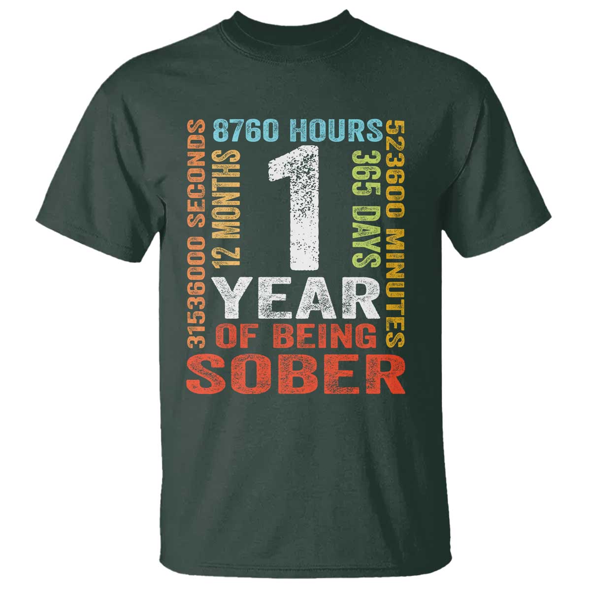 1 Year Of Being Sober T Shirt 1 Year Sobriety Anniversary Addiction Recovery TS11 Dark Forest Green Print Your Wear