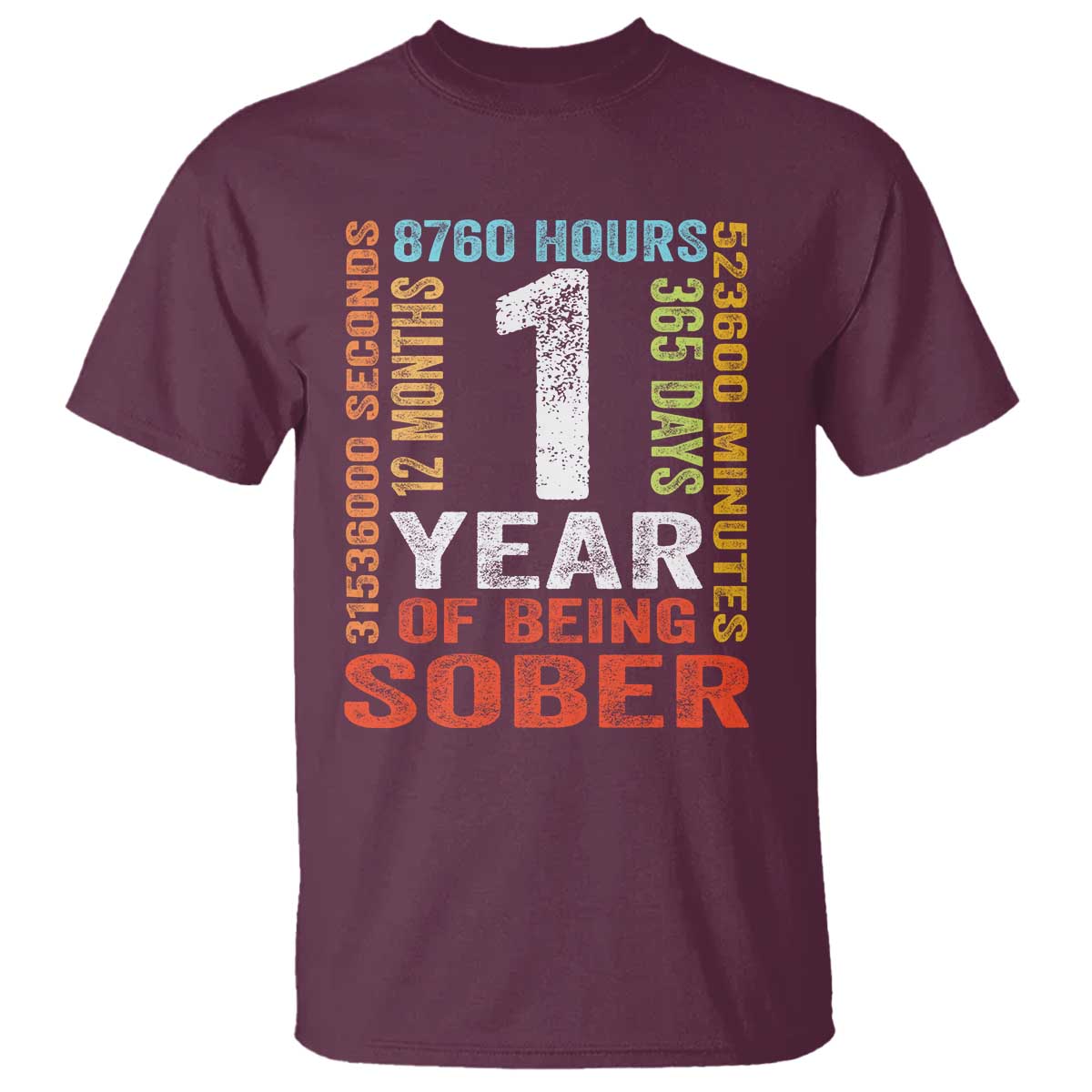 1 Year Of Being Sober T Shirt 1 Year Sobriety Anniversary Addiction Recovery TS11 Maroon Print Your Wear