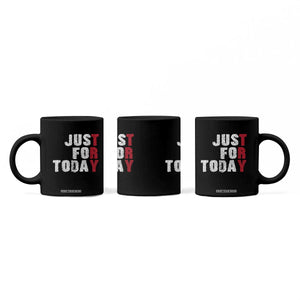 Just For Today Coffee Mug Sobriety Anniversary Sober AA NA Recovery TS11 Print Your Wear