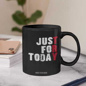 Just For Today Coffee Mug Sobriety Anniversary Sober AA NA Recovery TS11 Print Your Wear