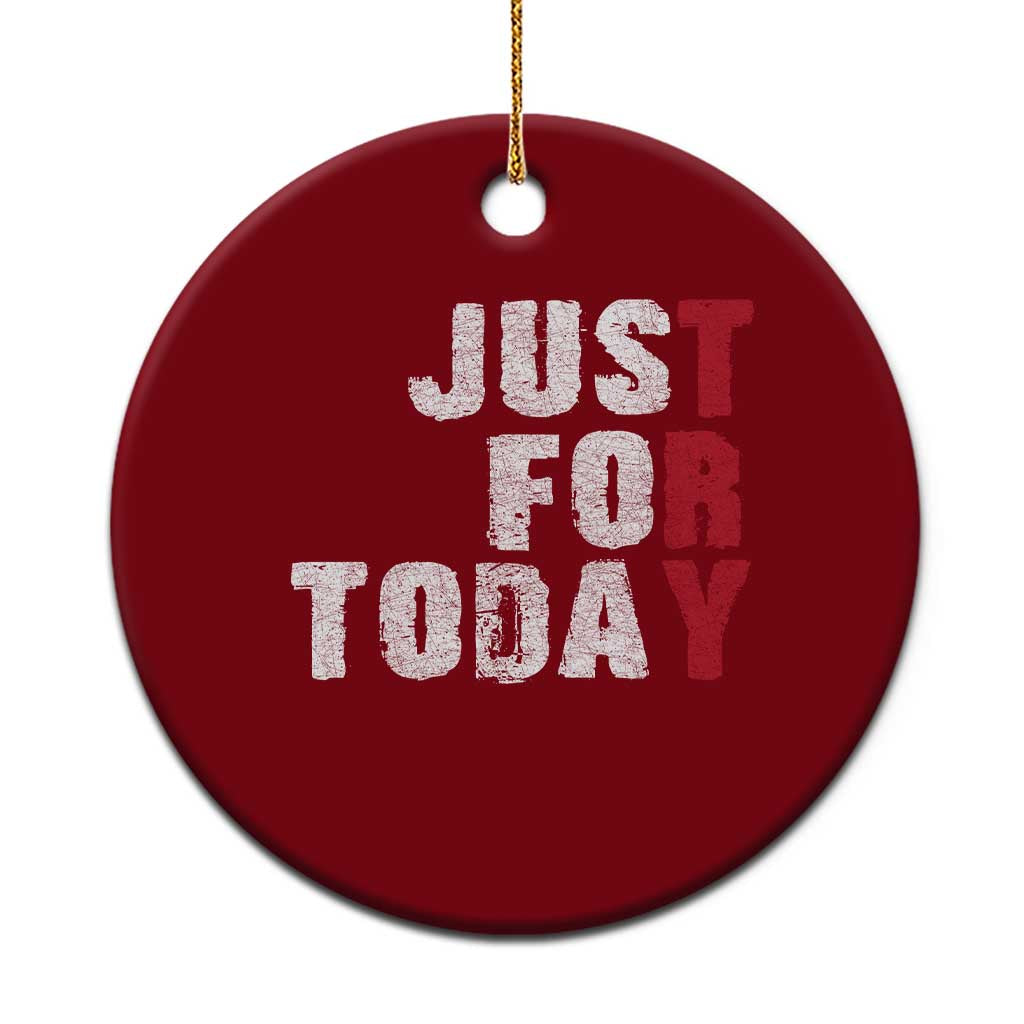 Just For Today Ceramic Ornament Sobriety Anniversary Sober AA NA Recovery TS11 1pc Red Print Your Wear