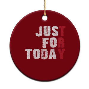 Just For Today Ceramic Ornament Sobriety Anniversary Sober AA NA Recovery TS11 1pc Red Print Your Wear