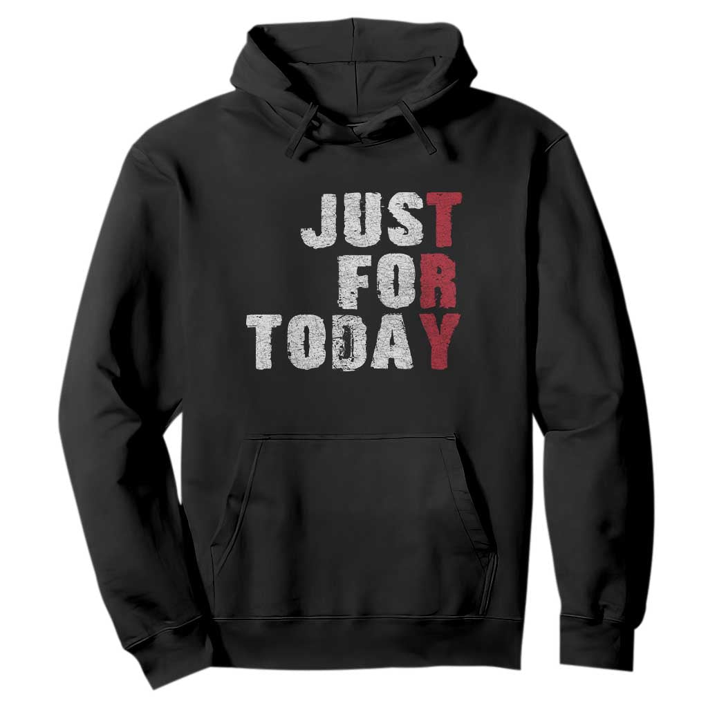 Just For Today Hoodie Sobriety Anniversary Sober AA NA Recovery TS11 Black Print Your Wear