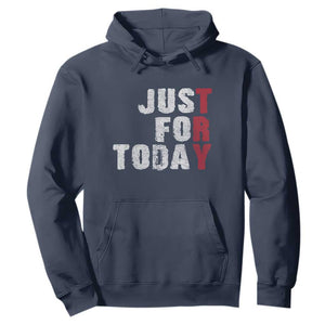 Just For Today Hoodie Sobriety Anniversary Sober AA NA Recovery TS11 Navy Print Your Wear
