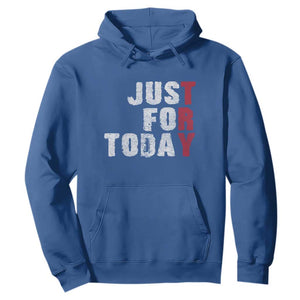 Just For Today Hoodie Sobriety Anniversary Sober AA NA Recovery TS11 Royal Blue Print Your Wear