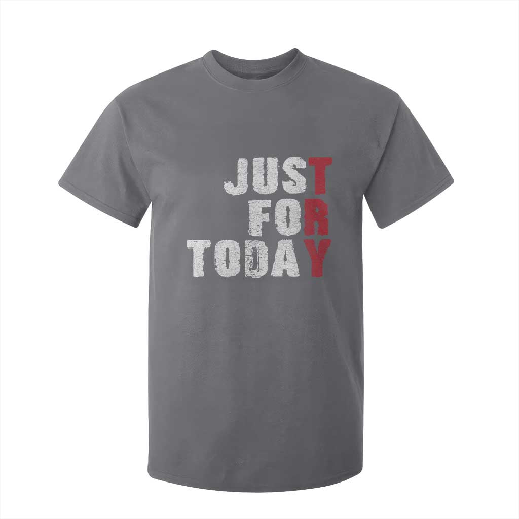 Just For Today T Shirt For Kid Sobriety Anniversary Sober AA NA Recovery TS11 Charcoal Print Your Wear