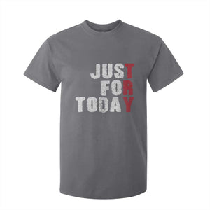 Just For Today T Shirt For Kid Sobriety Anniversary Sober AA NA Recovery TS11 Charcoal Print Your Wear