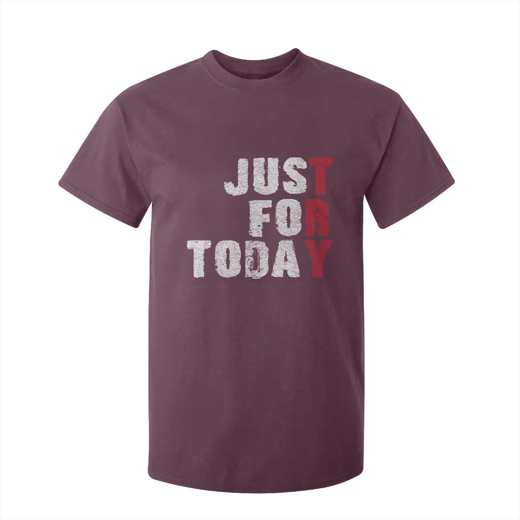 Just For Today T Shirt For Kid Sobriety Anniversary Sober AA NA Recovery TS11 Maroon Print Your Wear