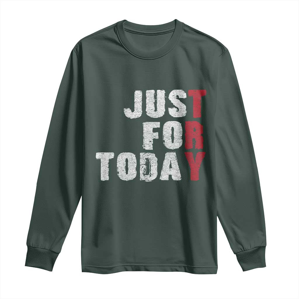 Just For Today Long Sleeve Shirt Sobriety Anniversary Sober AA NA Recovery TS11 Dark Forest Green Print Your Wear