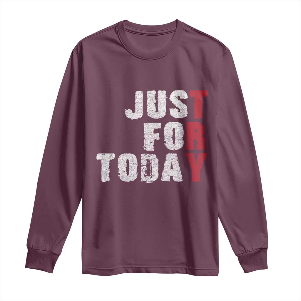 Just For Today Long Sleeve Shirt Sobriety Anniversary Sober AA NA Recovery TS11 Maroon Print Your Wear