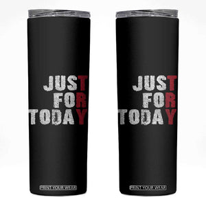 Just For Today Skinny Tumbler Sobriety Anniversary Sober AA NA Recovery TS11 Black Print Your Wear