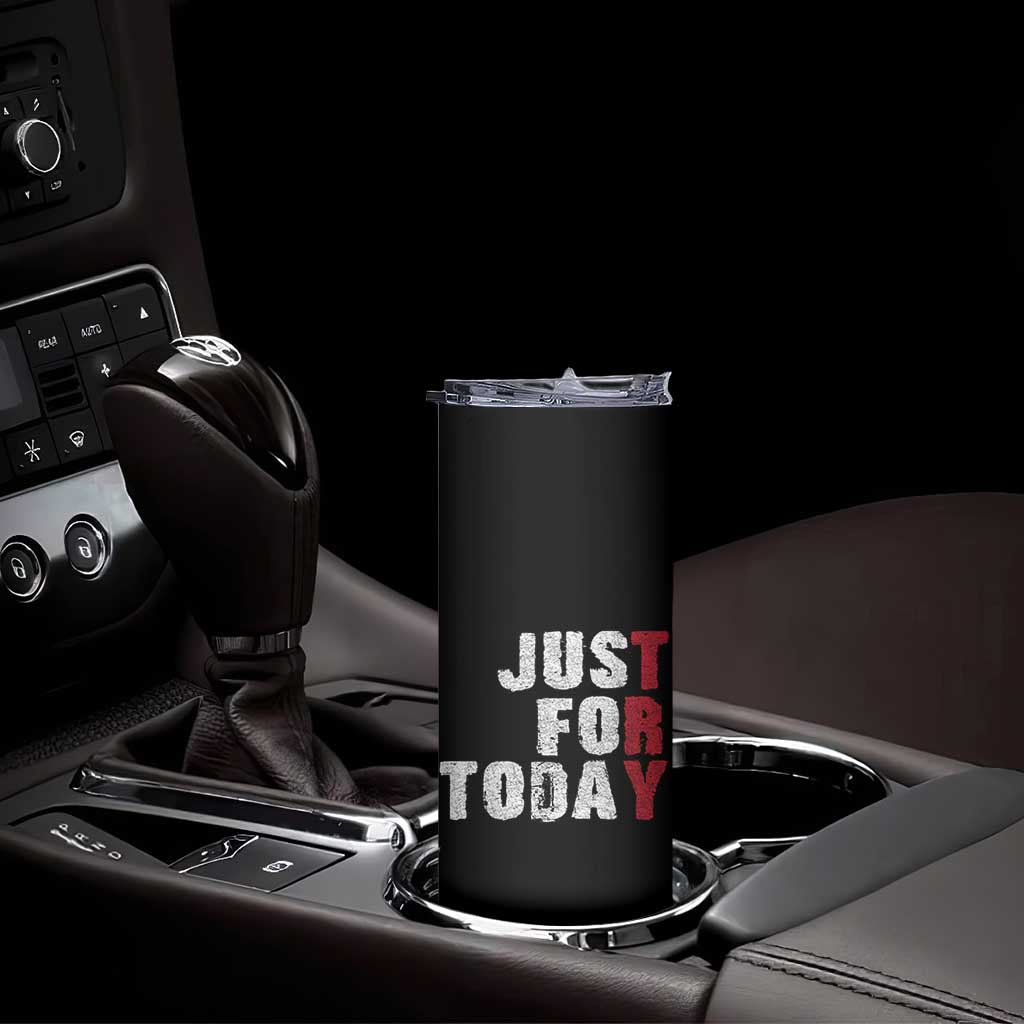 Just For Today Skinny Tumbler Sobriety Anniversary Sober AA NA Recovery TS11 Print Your Wear