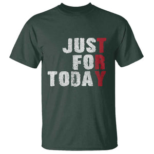 Just For Today T Shirt Sobriety Anniversary Sober AA NA Recovery TS11 Dark Forest Green Print Your Wear