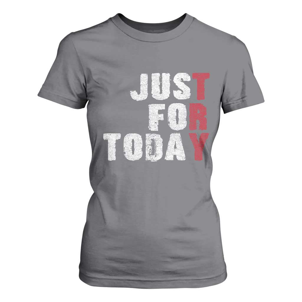Just For Today T Shirt For Women Sobriety Anniversary Sober AA NA Recovery TS11 Charcoal Print Your Wear