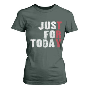 Just For Today T Shirt For Women Sobriety Anniversary Sober AA NA Recovery TS11 Dark Forest Green Print Your Wear