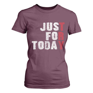 Just For Today T Shirt For Women Sobriety Anniversary Sober AA NA Recovery TS11 Maroon Print Your Wear