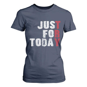 Just For Today T Shirt For Women Sobriety Anniversary Sober AA NA Recovery TS11 Navy Print Your Wear