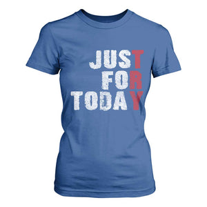 Just For Today T Shirt For Women Sobriety Anniversary Sober AA NA Recovery TS11 Royal Blue Print Your Wear