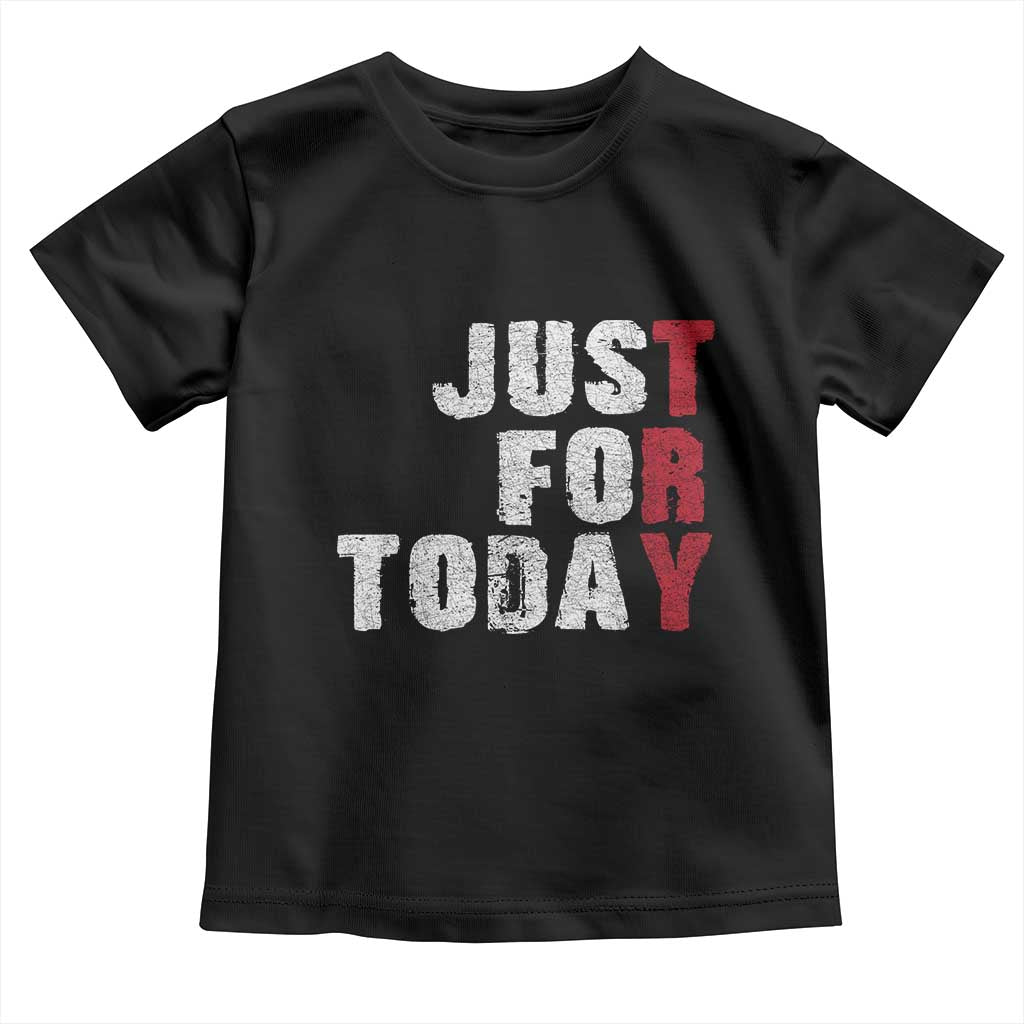 Just For Today Toddler T Shirt Sobriety Anniversary Sober AA NA Recovery TS11 Black Print Your Wear