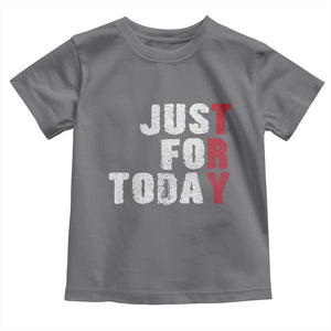 Just For Today Toddler T Shirt Sobriety Anniversary Sober AA NA Recovery TS11 Charcoal Print Your Wear