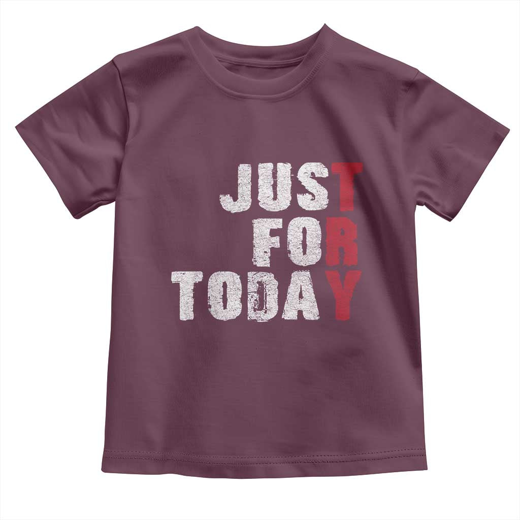 Just For Today Toddler T Shirt Sobriety Anniversary Sober AA NA Recovery TS11 Maroon Print Your Wear