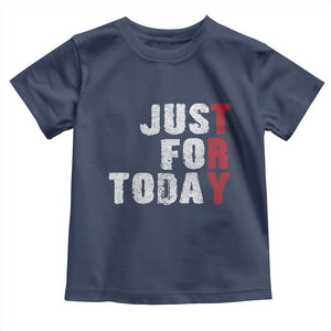 Just For Today Toddler T Shirt Sobriety Anniversary Sober AA NA Recovery TS11 Navy Print Your Wear