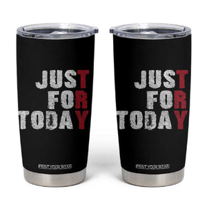 Just For Today Tumbler Cup Sobriety Anniversary Sober AA NA Recovery TS11 Black Print Your Wear