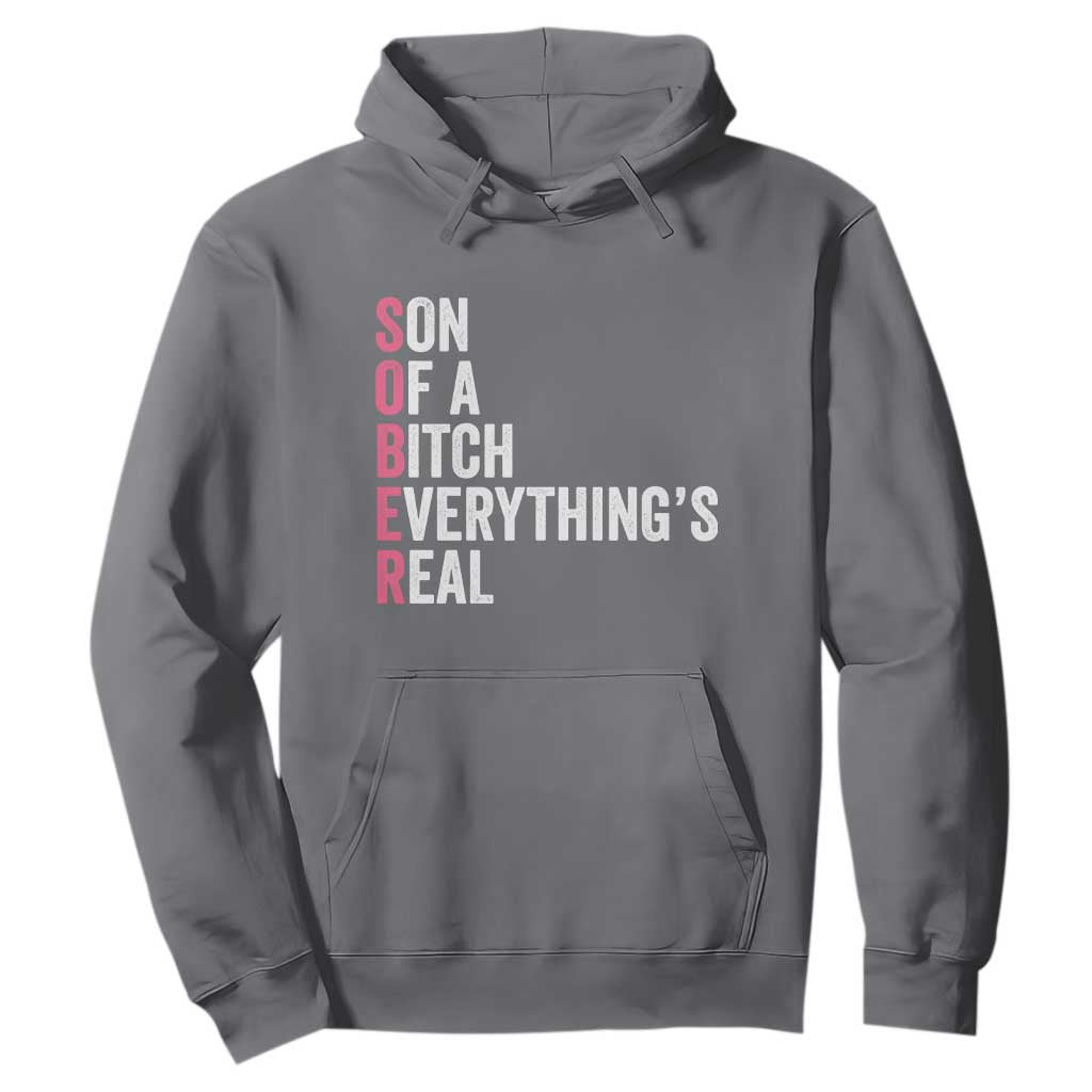 Sobriety Anniversary Hoodie Sober Son Of A Bitch Everythings Real Pink AA NA TS11 Charcoal Print Your Wear