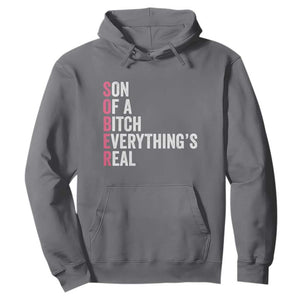 Sobriety Anniversary Hoodie Sober Son Of A Bitch Everythings Real Pink AA NA TS11 Charcoal Print Your Wear
