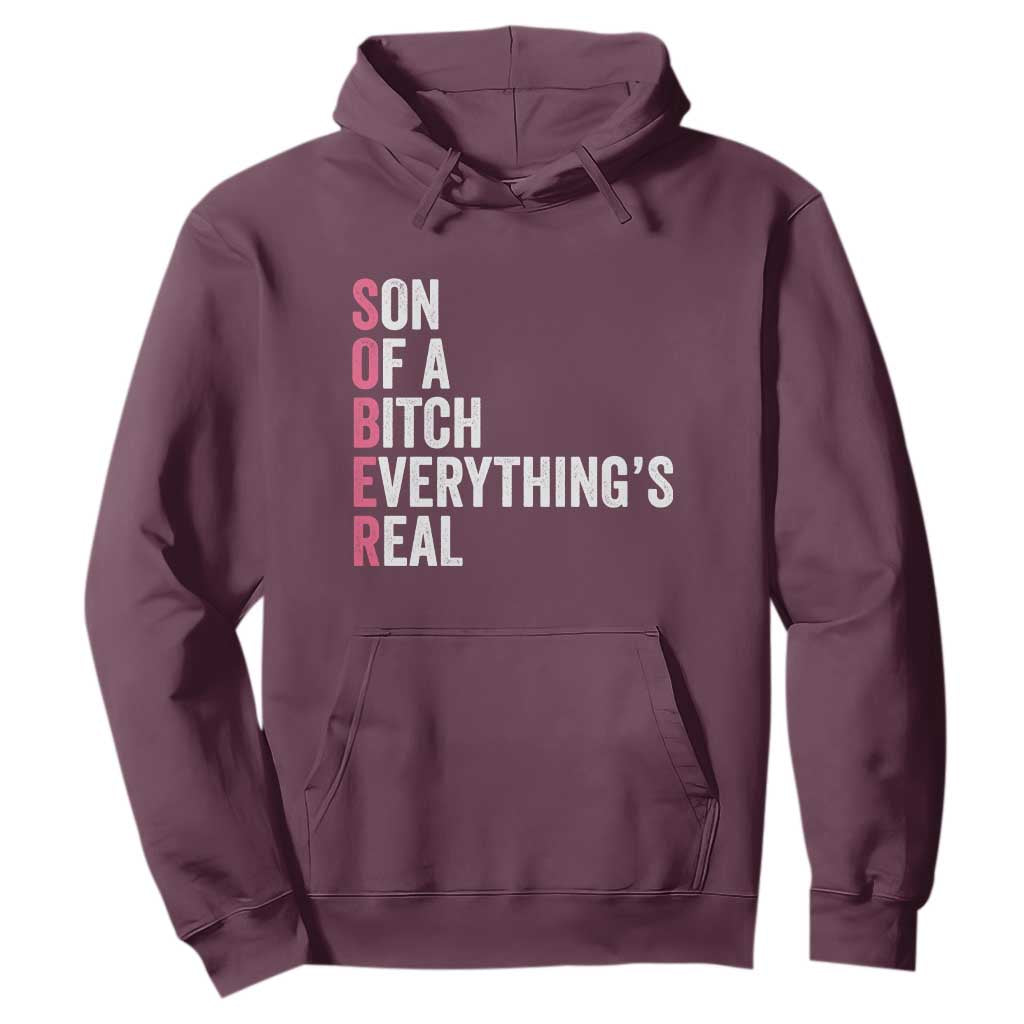 Sobriety Anniversary Hoodie Sober Son Of A Bitch Everythings Real Pink AA NA TS11 Maroon Print Your Wear