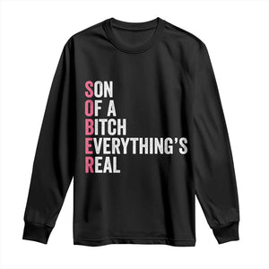 Sobriety Anniversary Long Sleeve Shirt Sober Son Of A Bitch Everythings Real Pink AA NA TS11 Black Print Your Wear