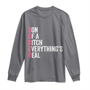 Sobriety Anniversary Long Sleeve Shirt Sober Son Of A Bitch Everythings Real Pink AA NA TS11 Charcoal Print Your Wear