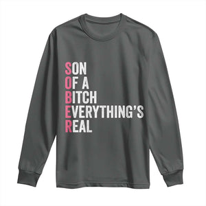 Sobriety Anniversary Long Sleeve Shirt Sober Son Of A Bitch Everythings Real Pink AA NA TS11 Dark Heather Print Your Wear