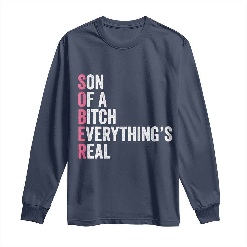 Sobriety Anniversary Long Sleeve Shirt Sober Son Of A Bitch Everythings Real Pink AA NA TS11 Navy Print Your Wear